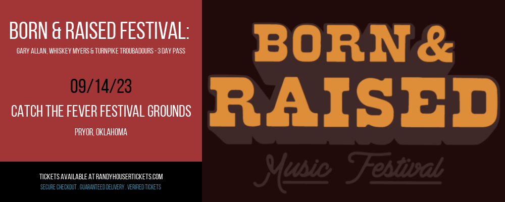 Born & Raised Festival: Gary Allan, Whiskey Myers & Turnpike Troubadours - 3 Day Pass at Randy Houser Tickets